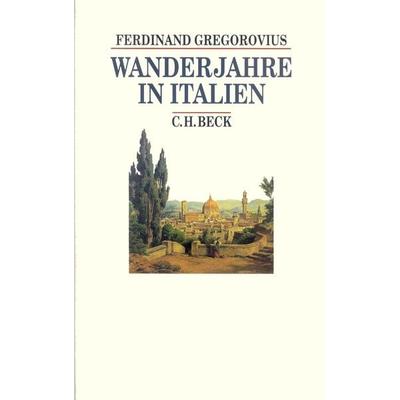 Wanderjahre in Italien, Gebundene Ausgabe von Ferdinand Gregorovius, C.H. Beck, 978-3-406-42803-6