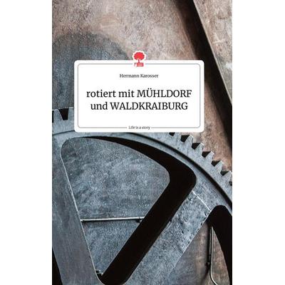 rotiert mit MÜHLDORF und WALDKRAIBURG. Life is a Story - story.one, Gebundene Ausgabe von Hermann Karosser, Story.one publishing, 978-3-99087-662-6