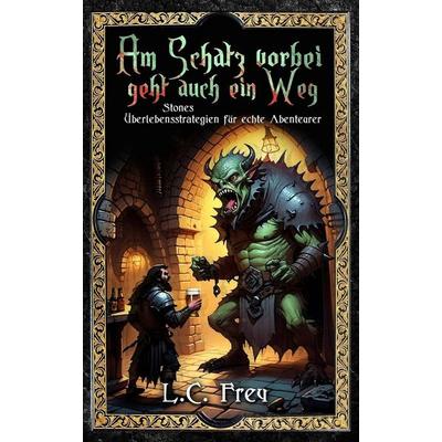Am Schatz vorbei geht auch ein Weg, Taschenbuch von Stone,L. C. Frey, Independently Published