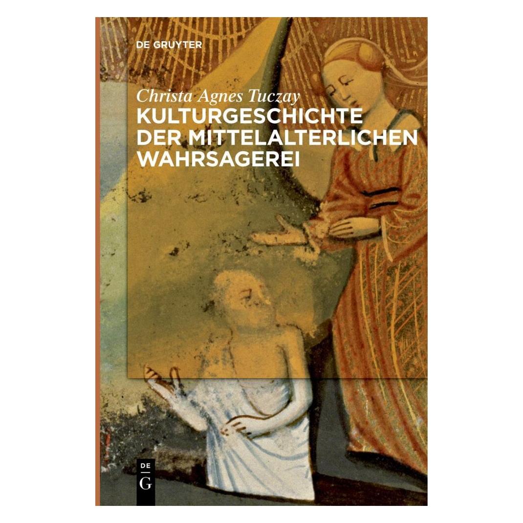 De Gruyter Kulturgeschichte der mittelalterlichen Wahrsagerei (Deutsch, Softcover, Christa Agnes Tuczay) (56940077)