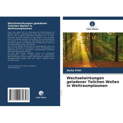 Wechselwirkungen geladener Teilchen Wellen in Weltraumplasmen, Taschenbuch von Aicha Flitti, Verlag Unser Wissen, 978-620-8-96264-7