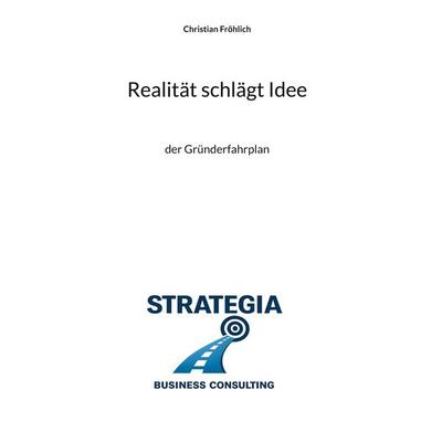 Realität schlägt Idee, Gebundene Ausgabe von Christian Fröhlich, BoD – Books on Demand, 978-3-695-75124-2