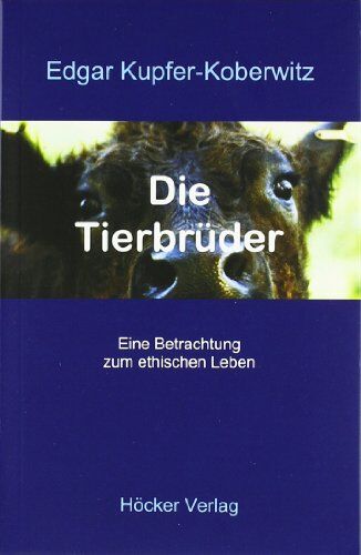 Edgar Kupfer-Koberwitz - Die Tierbrüder: Eine Betrachtung zum ethischen Leben - Preis vom 18.10.2026 15:28:09 h
