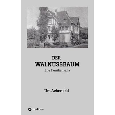 DER WALNUSSBAUM, Gebundene Ausgabe von Urs Aebersold, Tredition, 978-3-347-78272-3