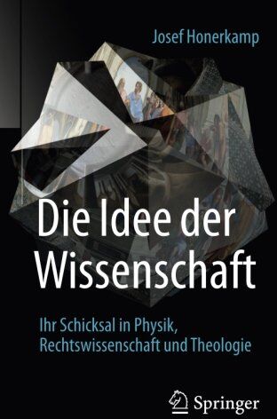 Josef Honerkamp - Die Idee der Wissenschaft: Ihr Schicksal in Physik, Rechtswissenschaft und Theologie - Preis vom 09.10.2026 07:28:09 h