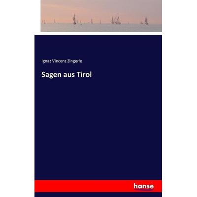 Sagen aus Tirol, Taschenbuch von Ignaz Vincenz Zingerle, Hansebooks, 978-3-7411-0613-2