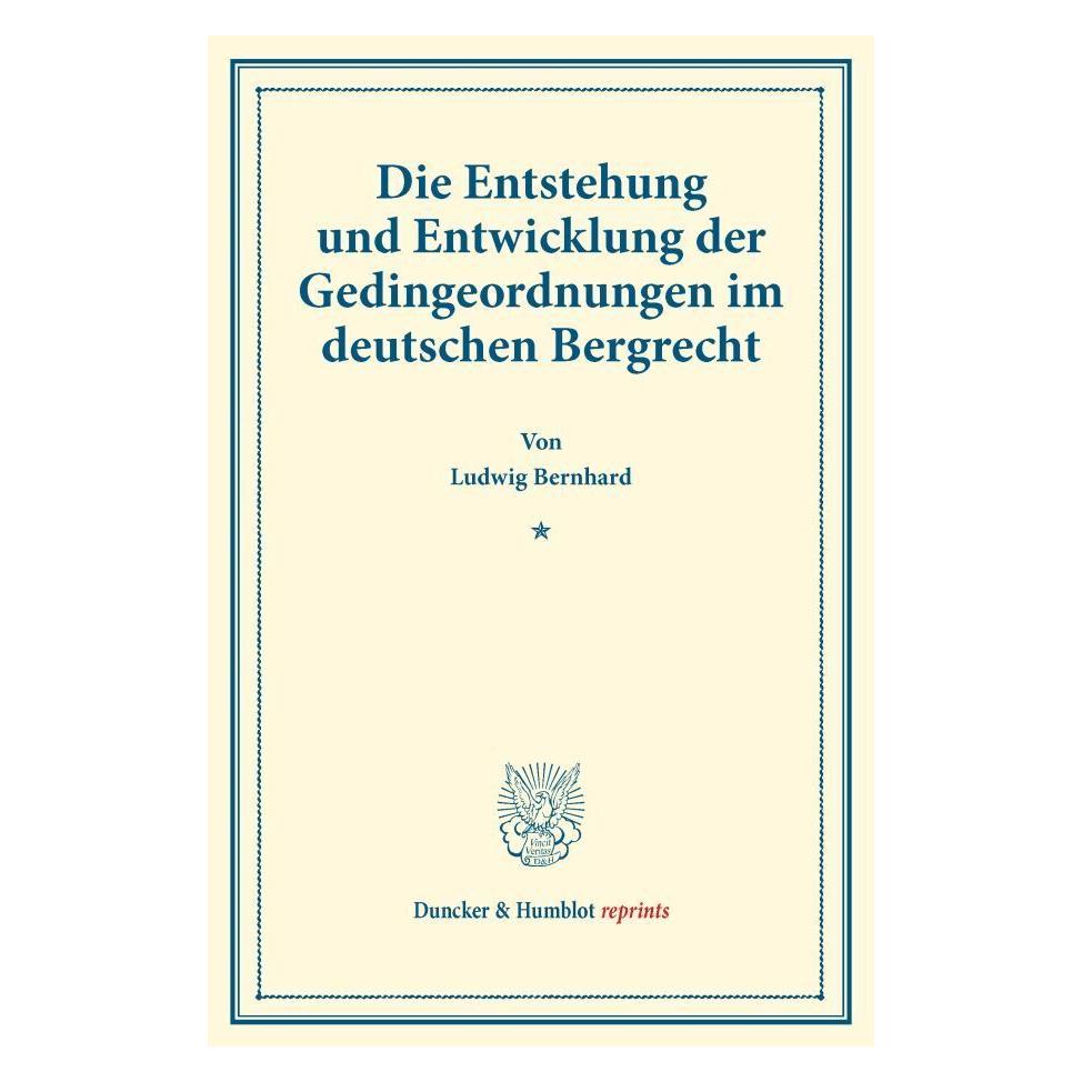 Duncker & Humblot Die Entstehung und Entwicklung der Gedingeordnungen im deutschen Bergrecht. (Deutsch, Softcover, Ludwig Bernhard) (55874402)