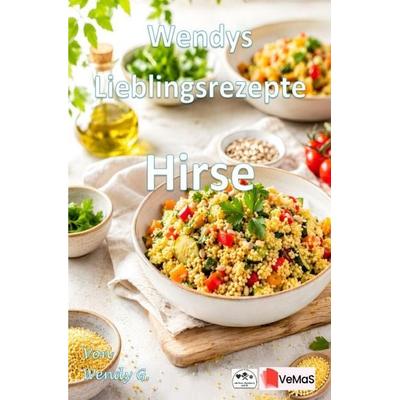 Wendys Lieblingsrezepte - Hirse, Taschenbuch von Wendy G., Epubli, 978-3-565-78459-2