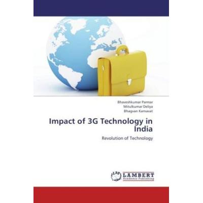Parmar, B: Impact of 3G Technology in India, Taschenbuch von Bhaveshkumar Parmar,Mitulkumar Deliya,Bhagvan Karnavat, LAP LAMBERT Academic Publishing,