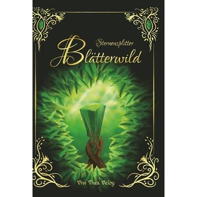 Sternensplitter - Blätterwild, Gebundene Ausgabe von Vivi Thea Veloy, Tolino media, 978-3-695-68590-5