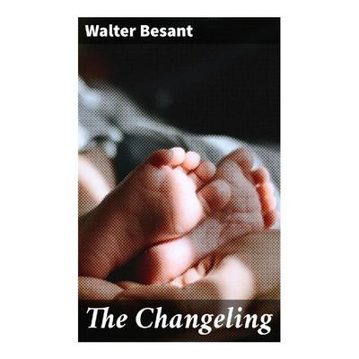 The Changeling, Taschenbuch von Walter Besant, Good Press, 978-80-272-8890-8