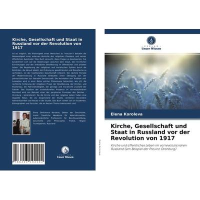 Kirche, Gesellschaft und Staat in Russland vor der Revolution von 1917, Taschenbuch von Elena Koroleva, Verlag Unser Wissen, 978-620-3-19229-2