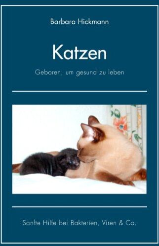 Barbara Hickmann - Katzen - geboren, um gesund zu leben: Sanfte Hilfe bei Bakterien, Viren & Co - Preis vom 15.10.2026 23:06:25 h
