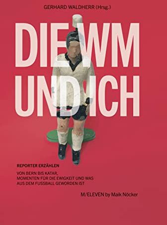 Gerhard Waldherr (Hg.) - Die WM und ich. Reporter erzählen. Von Bern bis Katar, Momenten für die Ewigkeit und was aus dem Fußball geworden ist - Preis vom 11.10.2026 03:10:56 h