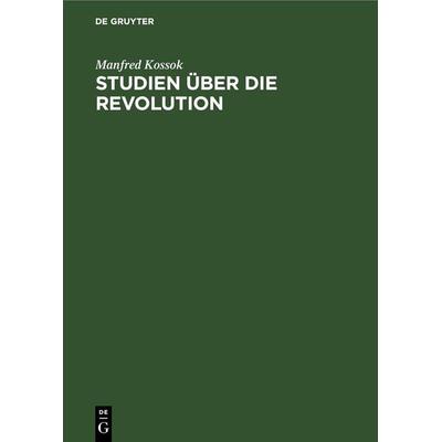 Studien über die Revolution, Gebundene Ausgabe von Manfred Kossok, De Gruyter, 978-3-11-257695-3