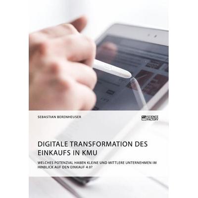 Digitale Transformation des Einkaufs in KMU. Welches Potenzial haben kleine und mittlere Unternehmen im Hinblick auf den Einkauf 4.0?, Taschenbuch von