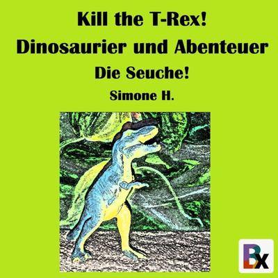 Kill the T-Rex! Dinosaurier und Abenteuer - Simone H., Audio, 9783755428251