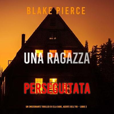 Una ragazza perseguitata (Un thriller mozzafiato con l'agente dell'FBI Ella Dark – Libro 3) - Blake Pierce, Audio, 9781094340722