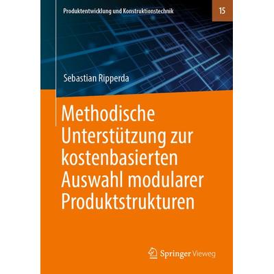 Methodische Unterstützung zur kostenbasierten Auswahl modularer Produktstrukturen, Gebundene Ausgabe von Sebastian Ripperda, Springer Berlin,