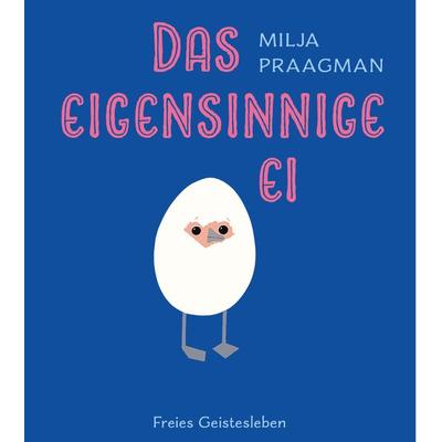 Das eigensinnige Ei, Gebundene Ausgabe von Milja Praagman, Freies Geistesleben, 978-3-7725-2912-2