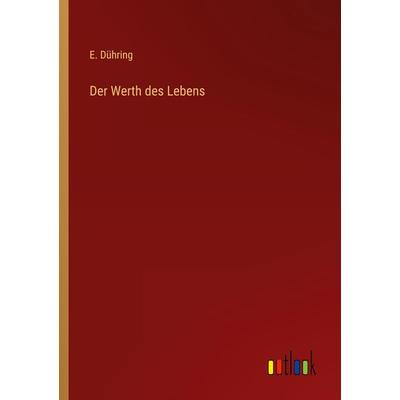 Der Werth des Lebens, Taschenbuch von E. Dühring, Outlook, 978-3-368-40362-1