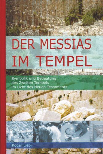 Roger Liebi - Der Messias im Tempel: Symbolik und Bedeutung des Zweiten Tempels im Licht des Neuen Testaments - Preis vom 16.10.2026 11:41:07 h