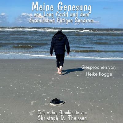 Meine Genesung von Long Covid und dem chronischen Fatigue-Syndrom - Christoph D. Theissen, Audio, 4069828392373