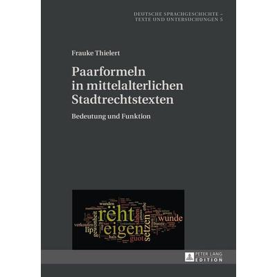 Paarformeln in mittelalterlichen Stadtrechtstexten, Gebundene Ausgabe von Frauke Thielert, Peter Lang GmbH, Internationaler Verlag der Wissenschaften,