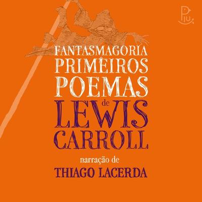Fantasmagoria e Primeiros Poemas de Lewis Carroll - Lewis Carroll, Audio, 9786589241126