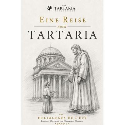 Die Tartaria Bibliothek / Eine Reise nach Tartaria (Die Tartaria Bibliothek, Band 1), Taschenbuch von Heliogenes De L'Epy; Epubli, 978-3-565-59373-6