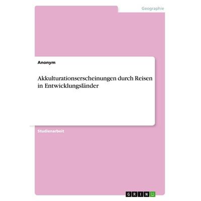 Akkulturationserscheinungen durch Reisen in Entwicklungsländer, Taschenbuch von Anonymous, GRIN, 978-3-640-28200-5