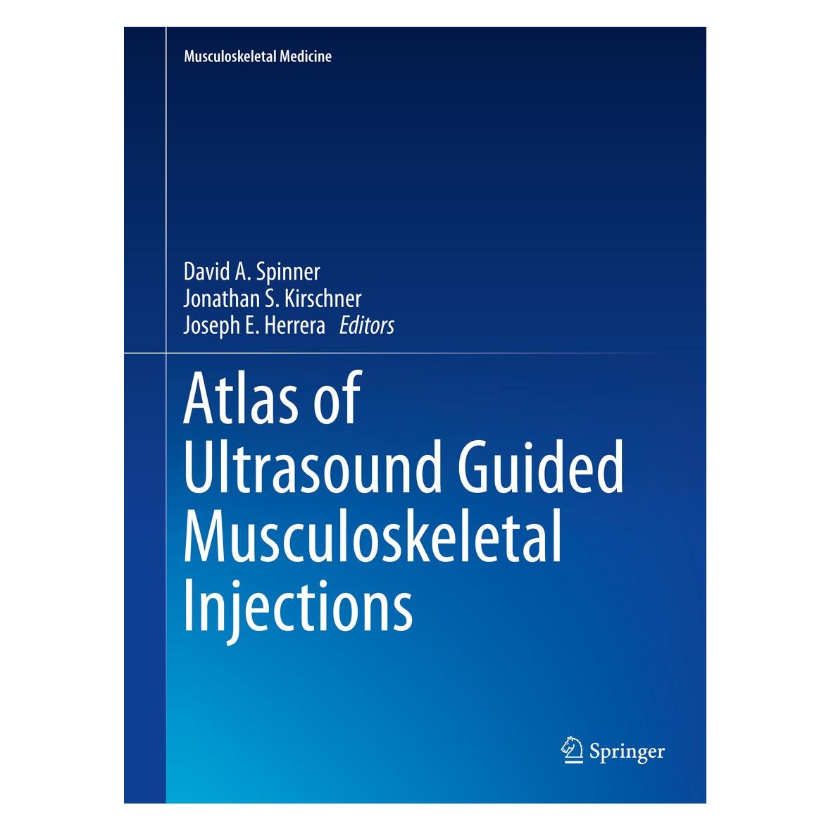 Springer Atlas of Ultrasound Guided Musculoskeletal Injections (Englisch, Hardcover, David A. Spinner, Jonathan S. Kirschner, Joseph E. Herrera) (9781461489351)
