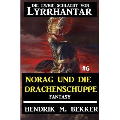 Norag und die Drachenschuppe: Die Ewige Schlacht von Lyrrhantar & 6, Taschenbuch von Hendrik M. Bekker, Epubli, 978-3-7529-6420-2