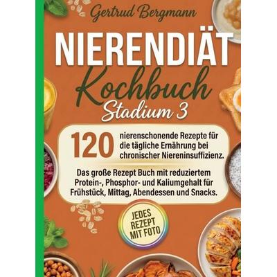 Nierendiät Kochbuch Stadium 3- Jedes Foto mit Foto. 120 nierenschonende Rezepte., Taschenbuch von Gertrud Bergmann, Bookmundo, 978-94-039-3373-3