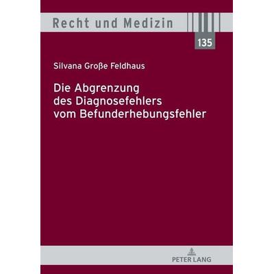 Die Abgrenzung des Diagnosefehlers vom Befunderhebungsfehler, Gebundene Ausgabe von Silvana Grosse Feldhaus, Peter Lang GmbH, Internationaler Verlag