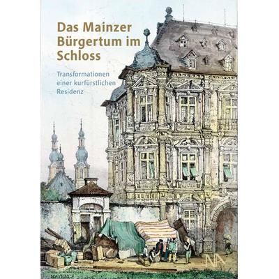 Das Mainzer Bürgertum im Schloss, Gebundene Ausgabe von , Nünnerich-Asmus Verlag, 978-3-96176-290-3