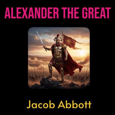 Alexander the Great - Jacob Abbott, Audio, 9786253879143