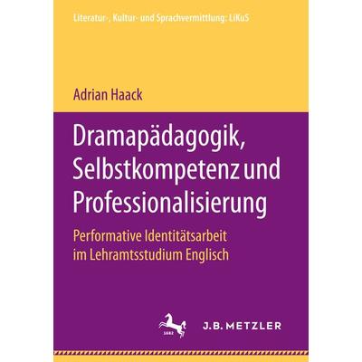 Dramapädagogik, Selbstkompetenz und Professionalisierung, Taschenbuch von Adrian Haack, Springer Fachmedien Wiesbaden GmbH, 978-3-658-19950-0