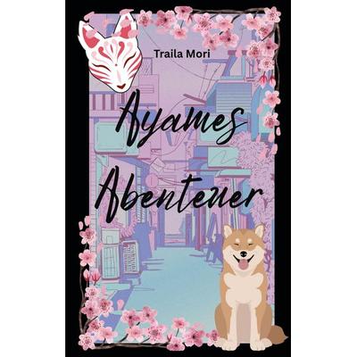 Ayames Abenteuer, Taschenbuch von Traila Mori, Rediroma-Verlag, 978-3-86870-719-9