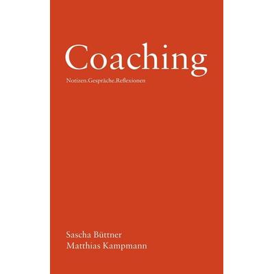 Coaching, Taschenbuch von Sascha Büttner,Matthias Kampmann, BoD – Books on Demand, 978-3-7448-6908-9