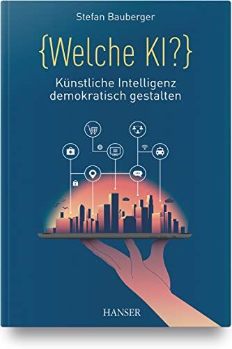 Stefan Bauberger - Welche KI?: Künstliche Intelligenz demokratisch gestalten - Preis vom 30.09.2026 09:01:18 h