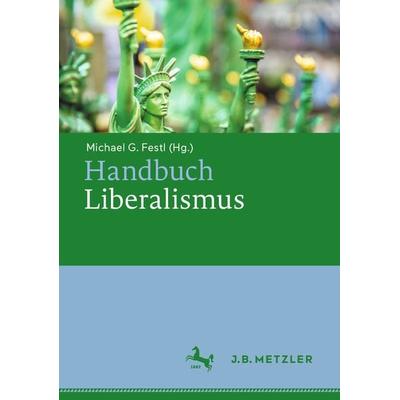 Handbuch Liberalismus, Gebundene Ausgabe von , J.B. Metzler, Part of Springer Nature - Springer-Verlag GmbH, 978-3-476-05797-6