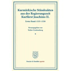 Kurmärkische Ständeakten aus der Regierungszeit Kurfürst Joachims II., Fachbücher von Walter Friedensburg