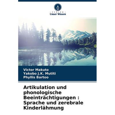 Artikulation und phonologische Beeinträchtigungen : Sprache und zerebrale Kinderlähmung, Taschenbuch von Victor Makuto,Yakobo J. K. Mutiti,Phyllis