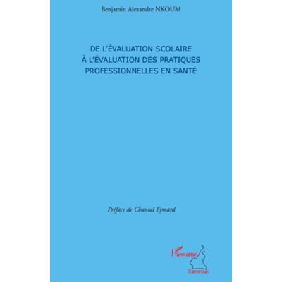 De l'évaluation scolaire à l'évaluation des pratiques professionnelles en santé, Taschenbuch von Benjamin Alexandre Nkoum, Harmattan,