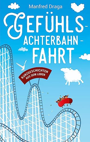 Manfred Draga - Gefühlsachterbahnfahrt: Kurzgeschichten aus dem Leben - Preis vom 02.10.2026 23:42:20 h