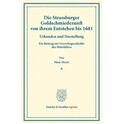 Die Strassburger Goldschmiedezunft von ihrem Entstehen bis 1681., Fachbücher von Hans Meyer