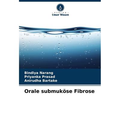 Orale submuköse Fibrose, Taschenbuch von Bindiya Narang,Priyanka Prasad,Anirudha Bartake, Verlag Unser Wissen, 978-620-7-20569-1