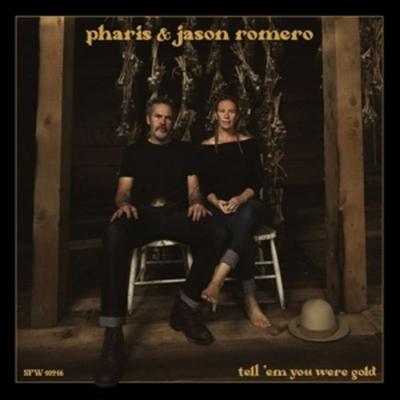 Tell 'em You Were Gold - Pharis & Jason Romero, CD