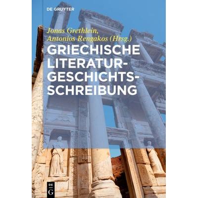 Griechische Literaturgeschichtsschreibung, Gebundene Ausgabe von , De Gruyter, 978-3-11-046814-4